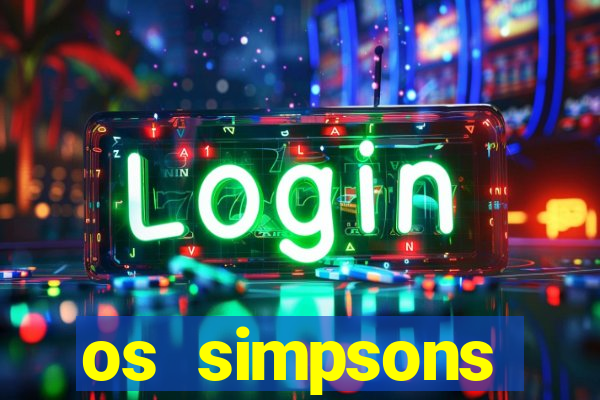 os simpsons assistir online dublado